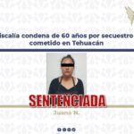 Sentencian con 60 años a responsable de secuestro agravado en Tehuacán